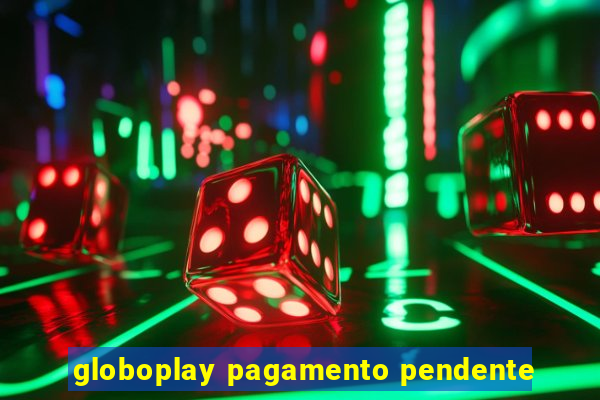 globoplay pagamento pendente